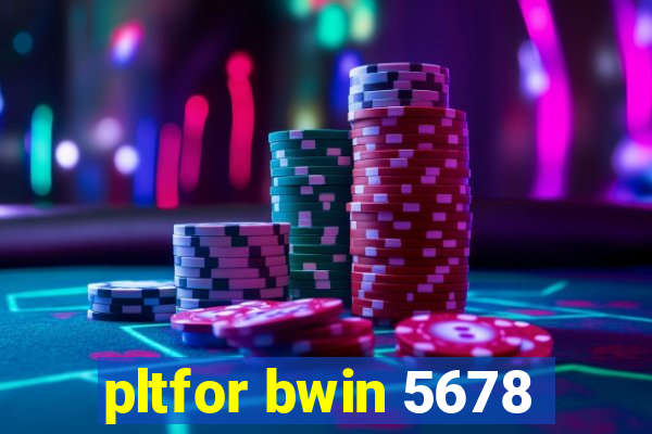 pltfor bwin 5678